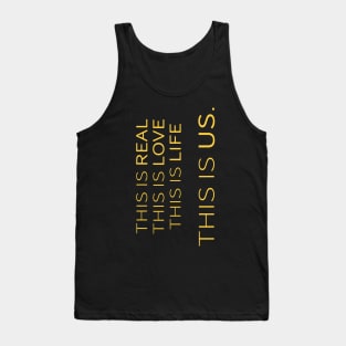 This is real, this is love, this is life, this is us Tank Top